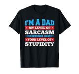 I am a father My level of sarcasm depends on your T-Shirt