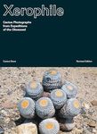 Xerophile, Revised Edition: Cactus Photographs from Expeditions of the Obsessed