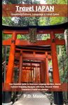 Travel Japan: Unveiling Culture, Language & Local Gems: Your Essential Guide to Overcome Language Barriers, Master Cultural Etiquette, Navigate with ... Hidden Treasures & Travel on a Budget