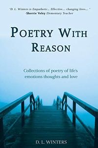 Poetry with Reason: Collections of poetry of life's emotions thoughts and love