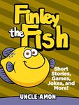 Finley the Fish: Short Stories, Games, Jokes, and More! (Fun Time Reader Book 5)