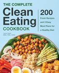 The Complete Clean Eating Cookbook: 200 Fresh Recipes and 3 Easy Meal Plans for a Healthy Diet