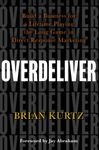 Overdeliver: Build a Business for a Lifetime Playing the Long Game in Direct Response Marketing