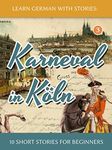 Learn German with Stories: Karneval in Köln – 10 Short Stories for Beginners (Dino lernt Deutsch 3) (German Edition)