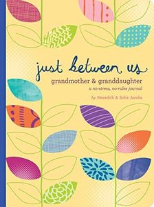 Just Between Us: Grandmother & Granddaughter ? A No-Stress, No-Rules Journal (Grandmother Gifts, Gifts for Granddaughters, Grandparent Books, Girls Writing Journal): A No-Stress, No-Rules Journal