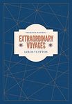 LOUIS VUITTON EXTRAORDINARY VOYAGES