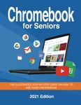 Chromebook for Seniors: The illustrated, Step-by-step guide on how to use your Chromebook