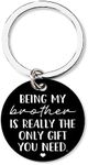 Brother Gifts from Brother Sister Christmas Birthday Gifts for Big Little Brother, Being My Brother is Really The Only Gift You Need Keychain for Men Funny Gag Gifts for Brothers