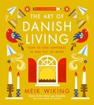 The Art of Danish Living: How to Find Happiness In and Out of Work