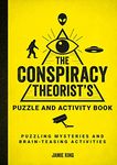 The Conspiracy Theorist's Puzzle and Activity Book: Puzzling Mysteries and Brain-Teasing Activities