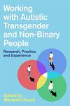 Working with Autistic Transgender and Non-Binary People: Research, Practice and Experience