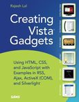 Creating Vista Gadgets: Using HTML, CSS and JavaScript with Examples in RSS, Ajax, ActiveX (COM) and Silverlight