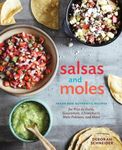 Salsas and Moles: Fresh and Authentic Recipes for Pico de Gallo, Mole Poblano, Chimichurri, Guacamole, and More [A Cookbook]