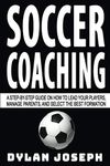 Soccer Coaching: A Step-by-Step Guide on How to Lead Your Players, Manage Parents, and Select the Best Formation (Understand Soccer)