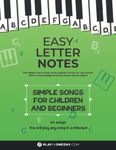 Easy Letter Notes - Simple Songs for Children and Beginners: Learn to Play Piano in One Day (Without Sheet Music)! 60 Songs + Guide + Audio. (Easy ... Learn to Play Piano (Without Sheet Music)!)