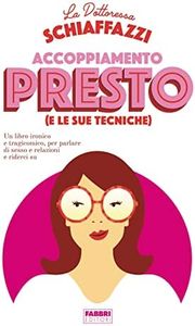 Accoppiamento presto (e le sue tecniche). Un libro ironico e tragicomico, per parlare di sesso e relazioni e riderci su