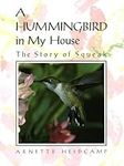A Hummingbird in My House: The Stor
