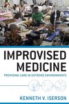 Improvised Medicine: Providing Care In Extreme Environments (EMERGENCY MEDICINE)