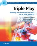 Triple Play: Building the converged network for IP, VoIP and IPTV (Telecoms Explained)