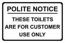 Polite Notice These Toilets Are For Customer Use Only Rigid Metal Di - bond Sign 300 x 200 x 3mm, Black text on white panel