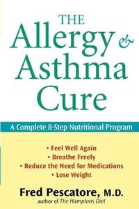 The Allergy and Asthma Cure: A Complete 8–Step Nutritional Program