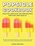 Popsicle Cookbook: Healthy and Easy