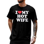 I Love My Hot Wife Shirt Men I Heart My Hot Wife T-Shirt Matching Couple Gifts for Valentine Anniversary Day, Black Male, Large