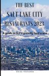 The Best Salt Lake City Restaurants 2023: A Guide to SLC's Growing Food Scene