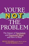 You’re Not the Problem: The Impact of Narcissism and Emotional Abuse and How to Heal - The instant Sunday Times bestseller 2024