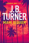 Miami Requiem: A Deborah Jones Thriller (Deborah Jones Crime Thriller Series Book 1)