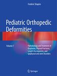 Pediatric Orthopedic Deformities, Volume 1: Pathobiology and Treatment of Dysplasias, Physeal Fractures, Length Discrepancies, and Epiphyseal and Joint Disorders