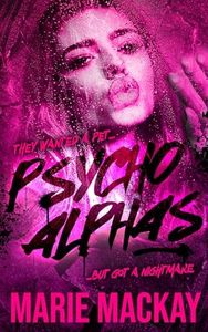 Psycho Alphas: Part One (An Unhinged Reverse Harem Duet Book 1)