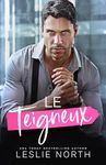 Le Teigneux: Une romance grumpy/sunshine avec un patron tyran milliardaire (Les milliardaires autoritaires de Glenhaven t. 2) (French Edition)