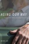 Aging Our Way: Independent Elders, Interdependent Lives: Lessons for Living from 85 and Beyond