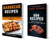 Barbecue Recipes: (2 in 1): Barbecue Cookbook For Delicious And Flavorful Barbeque (Recipes That Can Bring True Taste Enhancers To Your Grilling)