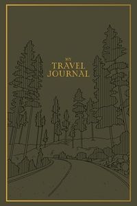 My Travel Journal: A Travel Keepsake Journal to Record Your Vacations, Adventures, and Experiences Abroad (Heirloom Story Books and Guided Journals)