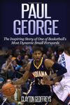 Paul George: The Inspiring Story of One of Basketball’s Most Dynamic Small Forwards