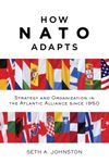 How Nato Adapts: Strategy And Organization In The Atlantic Alliance Since 1950 (the Johns Hopkins University Studies In Historical And Political Scien