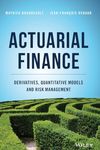 Actuarial Finance: Derivatives, Quantitative Models and Risk Management