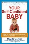 Your Self–Confident Baby: How to Encourage Your Child′s Natural Abilities –– From the Very Start