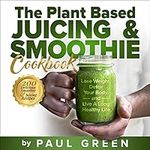 The Plant Based Juicing and Smoothi