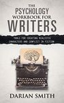 The Psychology Workbook for Writers: Tools for Creating Realistic Characters and Conflict in Fiction