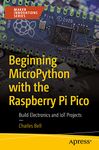 Beginning MicroPython with the Raspberry Pi Pico: Build Electronics and IoT projects