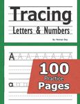 Tracing Letters and Numbers : 100 Practice Pages: Workbook for Preschool, Kindergarten, and Kids Ages 3-5