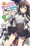 I May Be a Guild Receptionist, but I’ll Solo Any Boss to Clock Out on Time, Vol. 1 (manga) (Volume 1)