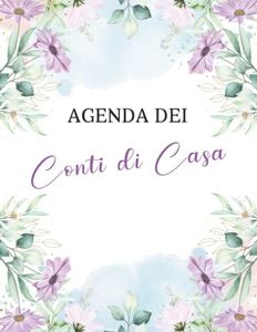 Agenda dei Conti di Casa: Quaderno completo per organizzare il budget e tenere traccia delle spese settimanali e mensili.