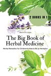 The Big Book of Herbal Medicine: 2 books in 1- Herbal Remedies for Children and How to Be an Herbalist