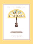 The Daily Ukulele Songbook: 365 Songs for Better Living (Jumpin' Jim's Ukulele Songbooks)