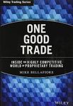 One Good Trade: Inside the Highly Competitive World of Proprietary Trading: 454 (Wiley Trading)