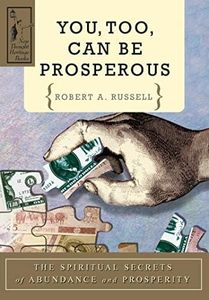 You Too Can Be Prosperous: The Spiritual Secrets of Abundance and Prosperity (New Thought Heritage Books)